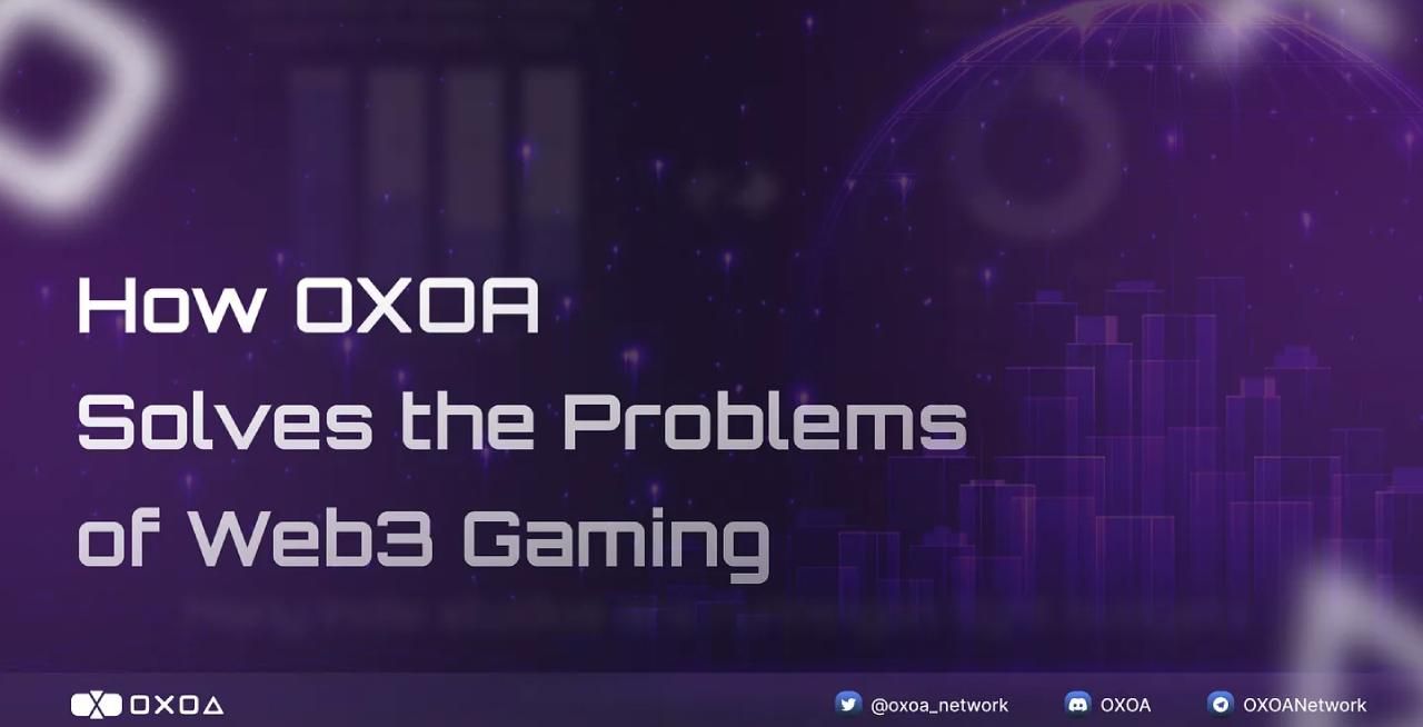 OXOA giải quyết các vấn đề của Web3 Gaming